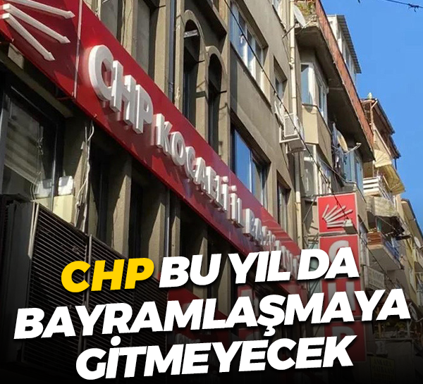 CHP bu yıl da bayramlaşmaya gitmeyecek