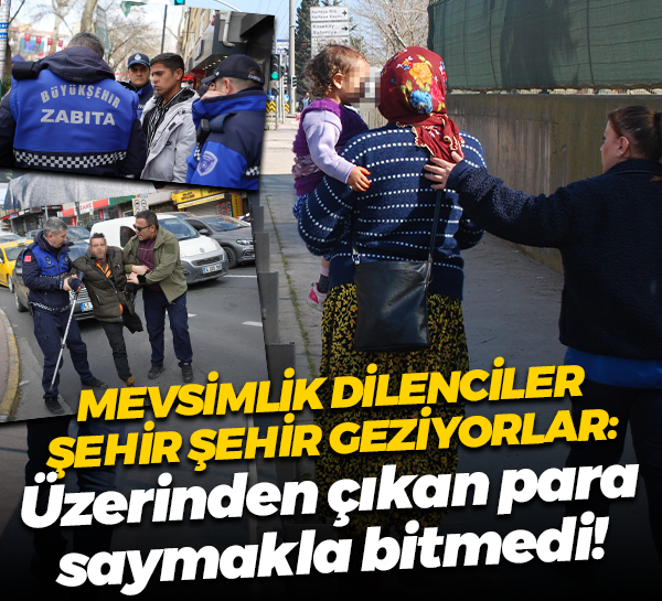 Mevsimlik dilenciler şehir şehir geziyorlar: Üzerinden çıkan para saymakla bitmedi!