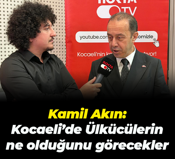 MHP İl Başkanı Kamil Akın; Kocaeli’de Ülkücülerin ne olduğunu görecekler