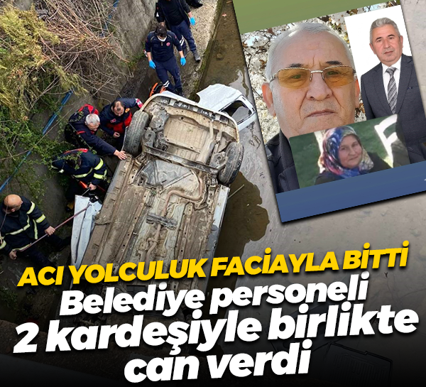 Çayırova Belediyesi personeli 2 kardeşiyle birlikte can verdi