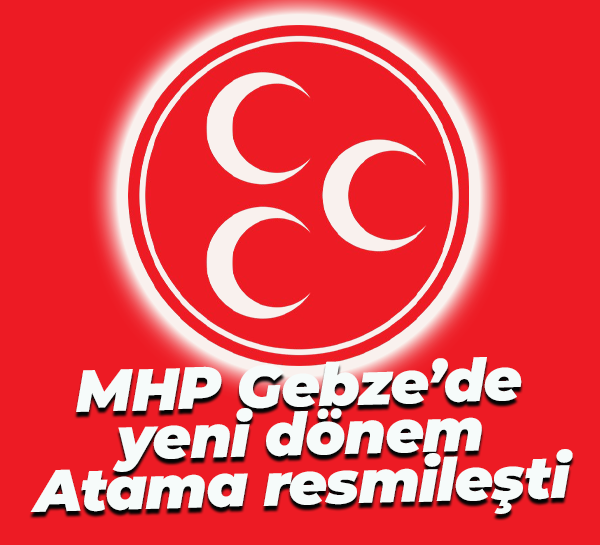 MHP Gebze’de yeni dönem... Atama resmileşti