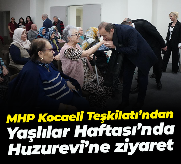 MHP Kocaeli Teşkilatı’ndan Yaşlılar Haftası’nda Huzurevi’ne ziyaret