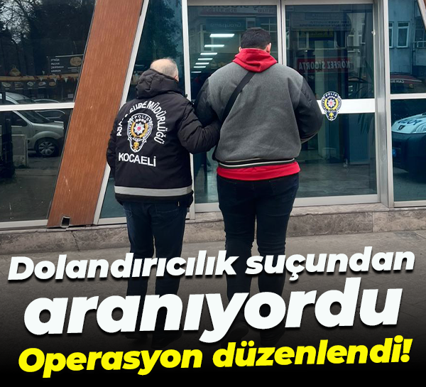 Dolandırıcılık suçundan aranıyordu... Operasyon düzenlendi!