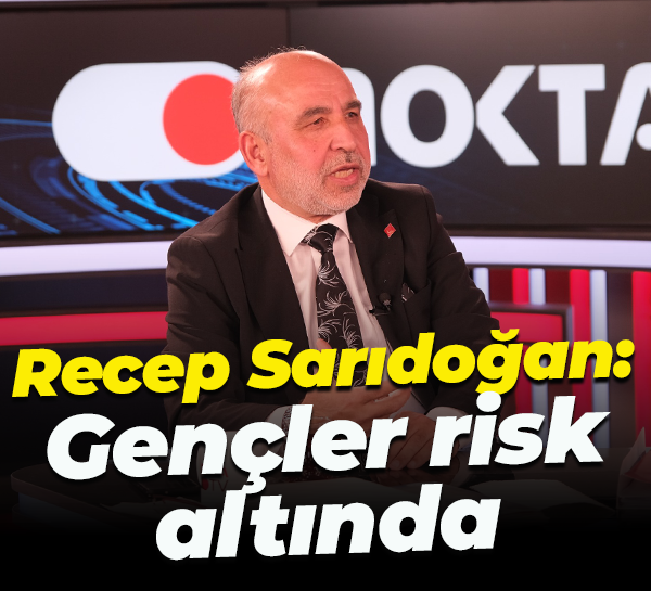 Recep Sarıdoğan: Gençler risk altında