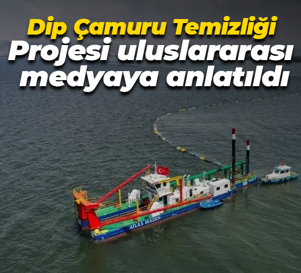 Dip Çamuru Temizliği Projesi uluslararası medyaya anlatıldı