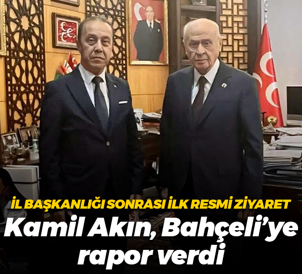 İl başkanlığı sonrası ilk resmi ziyaret; Kamil Akın, Bahçeli’ye rapor verdi