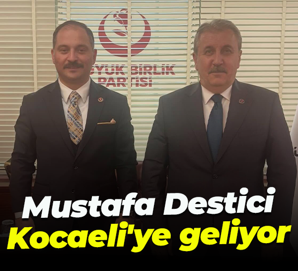 Mustafa Destici Kocaeli'ye geliyor