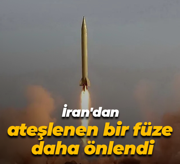 İran'dan ateşlenen bir füze daha önlendi