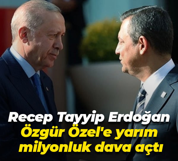 Recep Tayyip Erdoğan Özgür Özel'e yarım milyonluk dava açtı