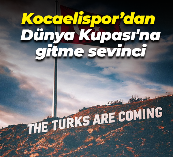 Kocaelispor’dan Dünya Kupası'na gitme sevinci; “𝐓𝐇𝐄 𝐓𝐔𝐑𝐊𝐒 𝐀𝐑𝐄 𝐂𝐎𝐌𝐈𝐍𝐆”