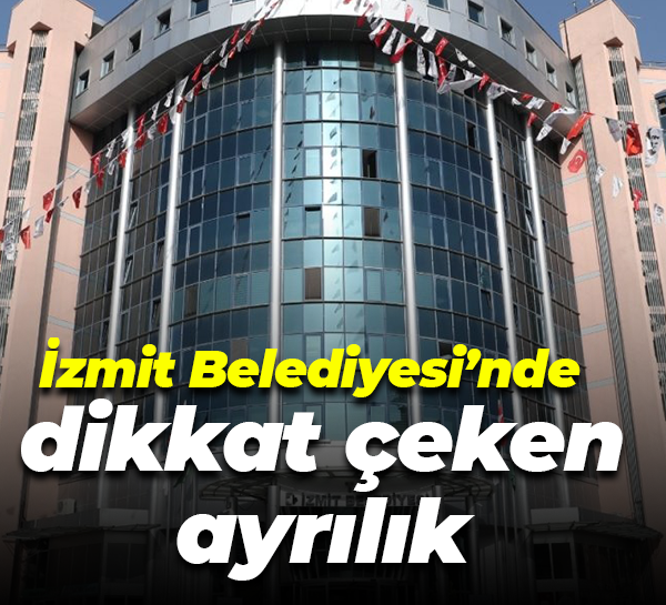 İzmit Belediyesi’nde dikkat çeken ayrılık