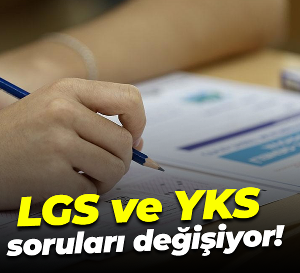 LGS ve YKS soruları değişiyor!