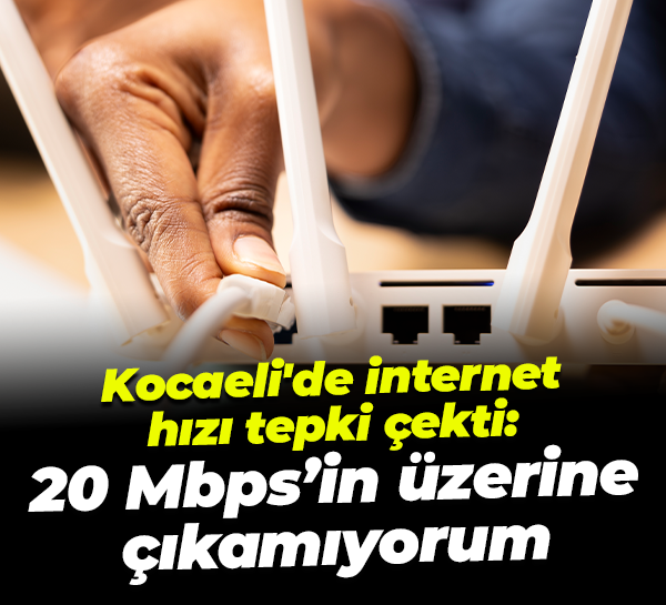 Kocaeli'de internet hızı tepki çekti: 20 Mbps’in üzerine çıkamıyorum