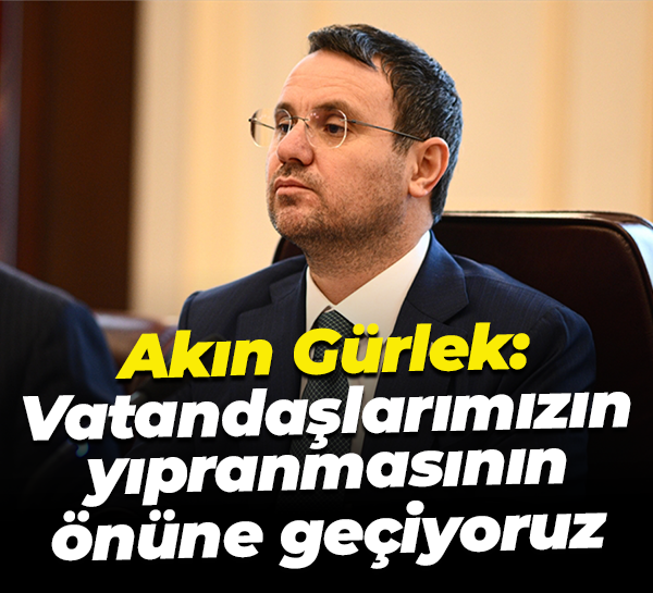 Akın Gürlek: Vatandaşlarımızın yıpranmasının önüne geçiyoruz