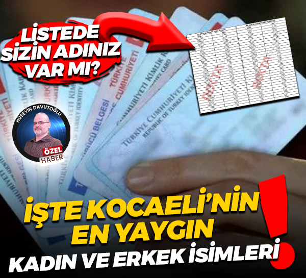 Listede sizin adınız var mı? İşte Kocaeli’nin en yaygın kadın ve erkek isimleri!