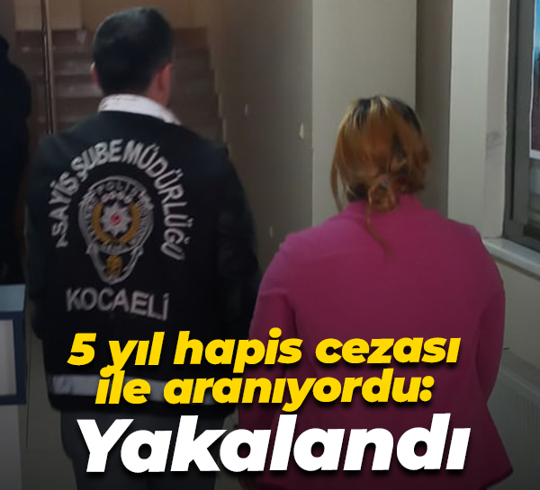 5 yıl hapis cezası ile aranıyordu: Yakalandı