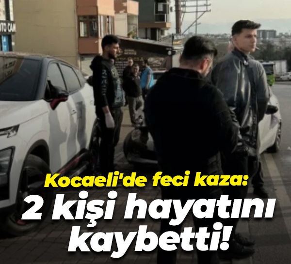 Kocaeli'de feci kaza: 2 kişi hayatını kaybetti!