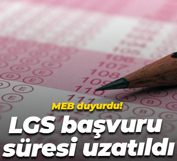 MEB duyurdu! LGS başvuru süresi uzatıldı
