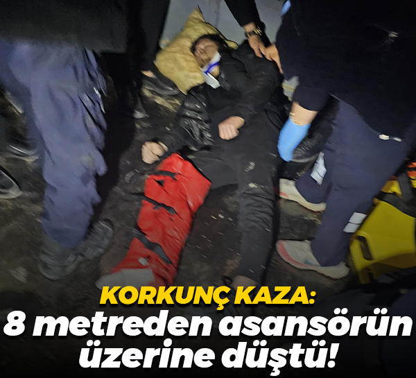 Korkunç kaza: 8 metreden asansör boşluğuna düştü!