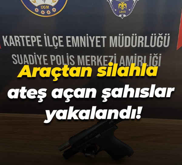 Araçtan silahla ateş açan şahıslar yakalandı!