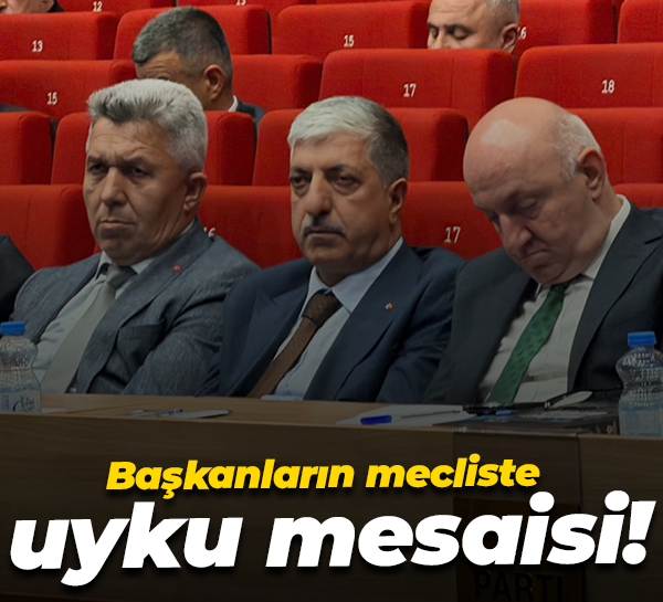 Başkanların mecliste uyku mesaisi!