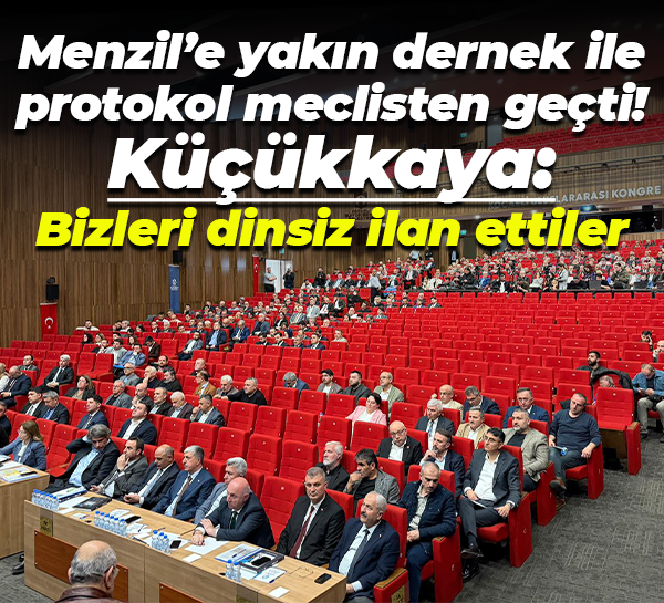 Menzil’e yakın dernek ile protokol meclisten geçti! Küçükkaya: Bizleri dinsiz ilan ettiler