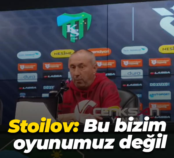Stoilov: Bu bizim oyunumuz değil