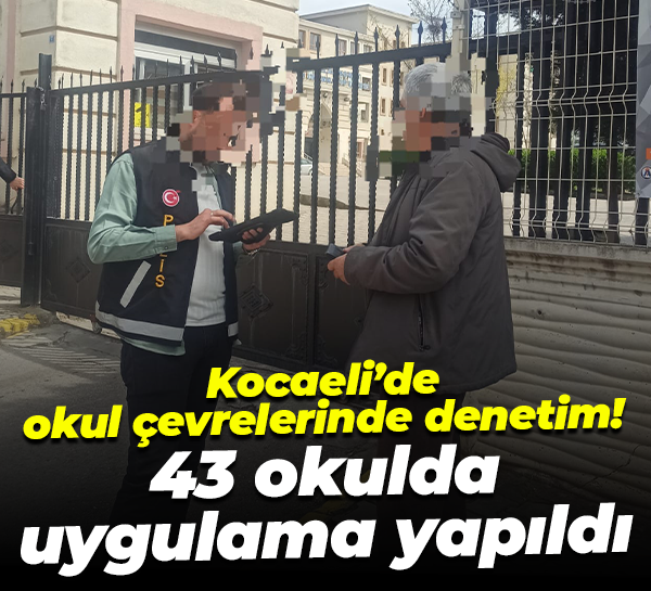 Kocaeli’de okul çevrelerinde denetim! 43 okulda uygulama yapıldı