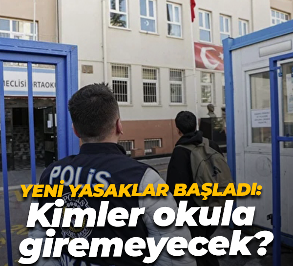 Kurallar değişti! Yeni yasaklar başladı: Kimler okula giremeyecek?
