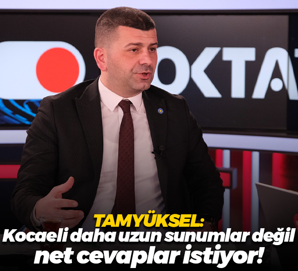 Haluk Tamyüksel: Kocaeli daha uzun sunumlar değil net cevaplar istiyor!