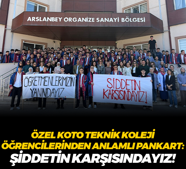 Özel Koto Teknik Koleji öğrencilerinden anlamlı pankart: Şiddetin karşısındayız!