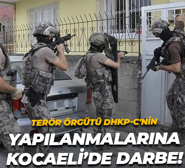 Terör örgütü DHKP-C'nin yapılanmalarına Kocaeli’de darbe!