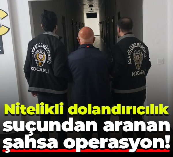 Nitelikli dolandırıcılık suçundan aranan şahsa operasyon!