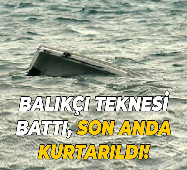 Balıkçı teknesi battı, son anda kurtarıldı!