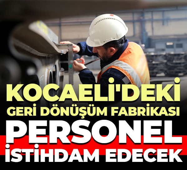 Kocaeli'deki geri dönüşüm fabrikası personel istihdam edecek