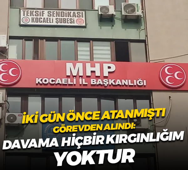 MHP Kocaeli Çayırova’ya 2 gün önce atadığı ismi görevden aldı!