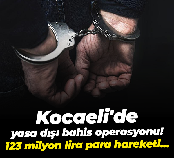 Kocaeli'de yasa dışı bahis operasyonu! 123 milyon lira para hareketi...