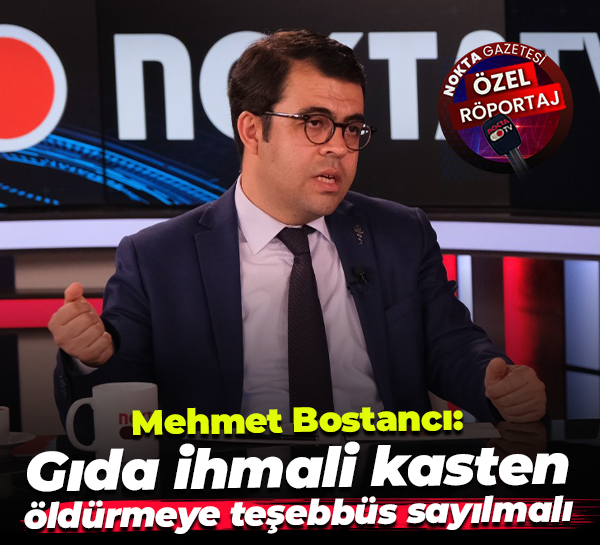 Mehmet Bostancı: Gıda ihmali kasten öldürmeye teşebbüs sayılmalı