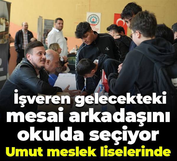 İşveren gelecekteki mesai arkadaşını okulda seçiyor... Umut meslek liselerinde