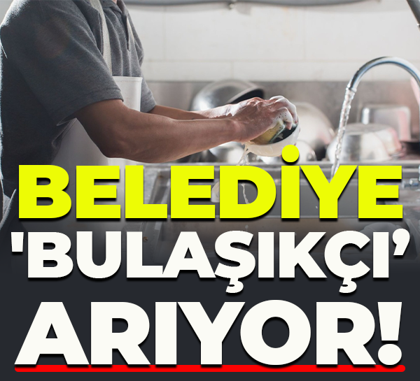 Belediye 'Bulaşıkçı’ arıyor!