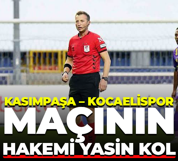 Kasımpaşa – Kocaelispor maçının hakemi Yasin Kol