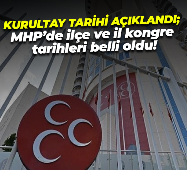 Kurultay tarihi açıklandı; MHP’de ilçe ve il kongre tarihleri belli oldu!