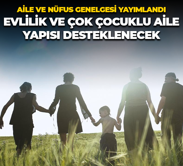 Aile ve Nüfus Genelgesi yayımlandı; Evlilik ve çok çocuklu aile yapısı desteklenecek