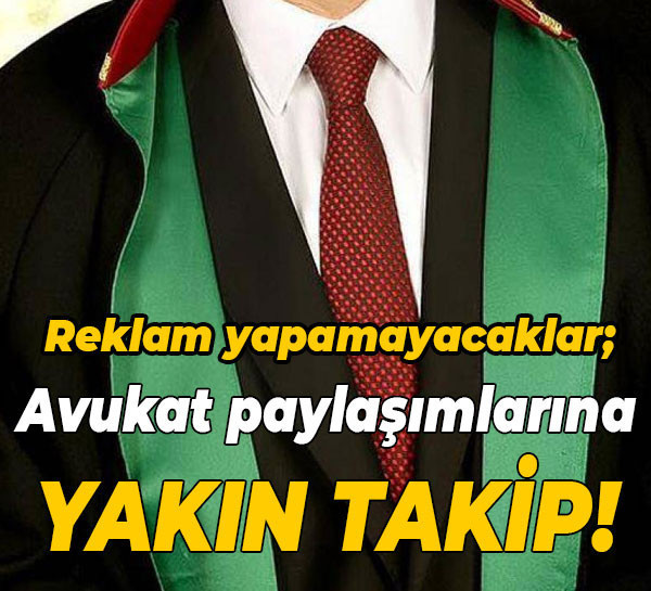 Reklam yapamayacaklar; Avukat paylaşımlarına yakın takip!