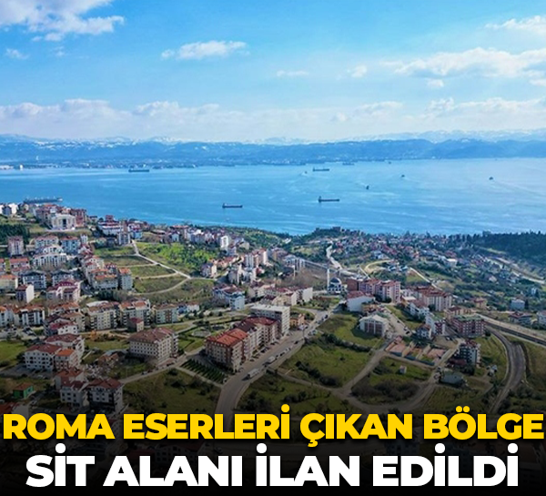 Roma eserleri çıkan bölge SİT alanı ilan edildi
