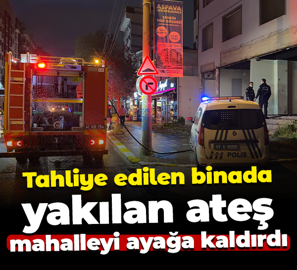 Korku dolu anlar! Tahliye edilen binada yakılan ateş mahalleyi ayağa kaldırdı