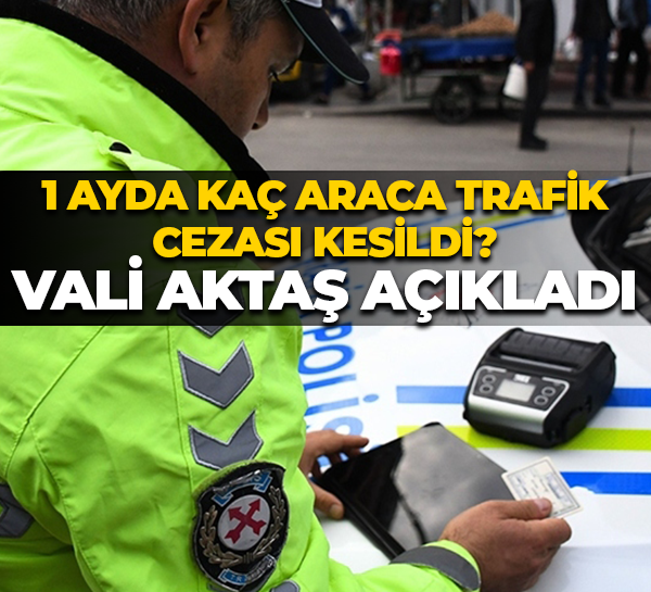1 ayda kaç araca trafik cezası kesildi? Kocaeli Valisi İlhami Aktaş açıkladı