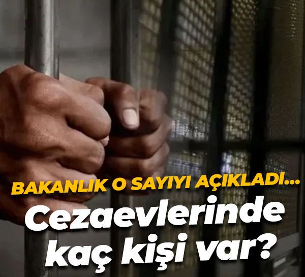 Bakanlık o sayıyı açıkladı… Cezaevlerinde kaç kişi var?