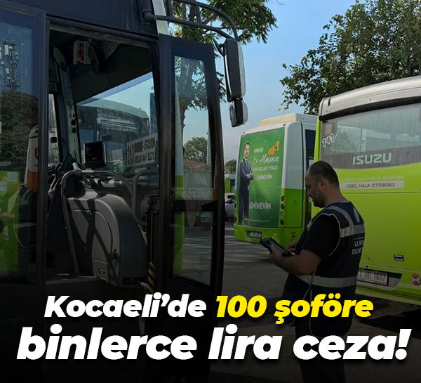 Kocaeli’de 100 şoföre binlerce lira ceza!