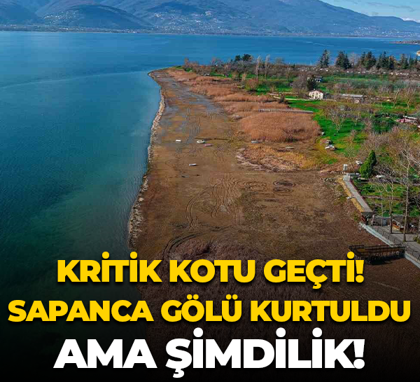 30 metre olan kritik kotu geçti; Sapanca Gölü kurtuldu ama şimdilik!